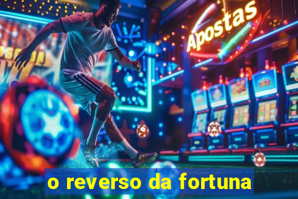 o reverso da fortuna